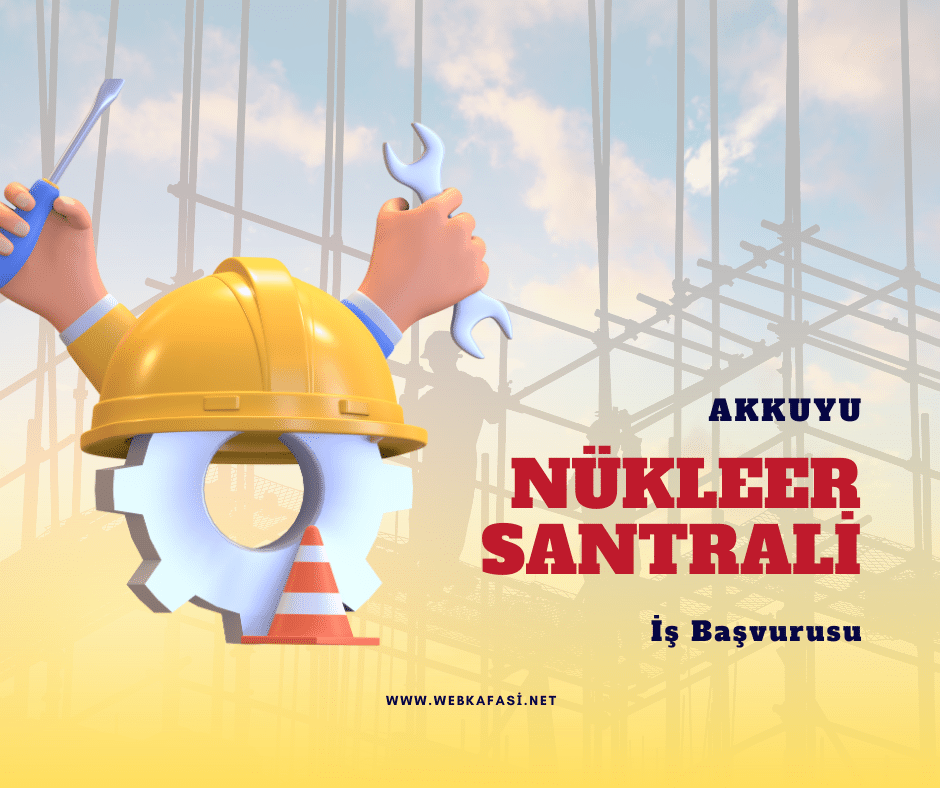 Akkuyu Nükleer Santrali İş Başvurusu