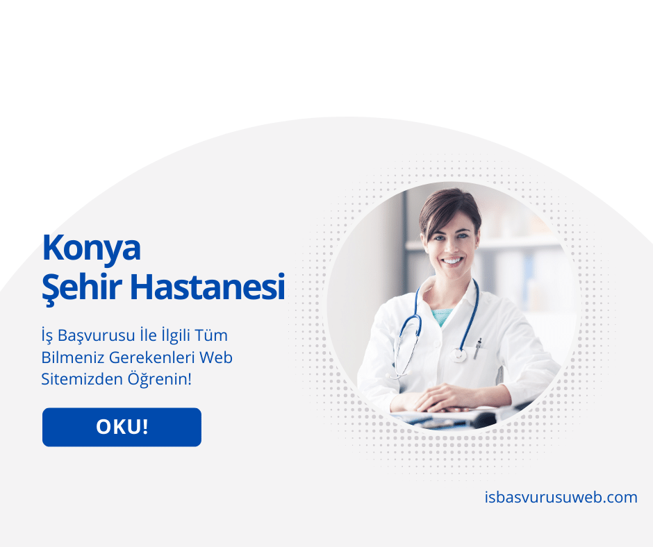 Konya Şehir Hastanesi İş Başvurusu
