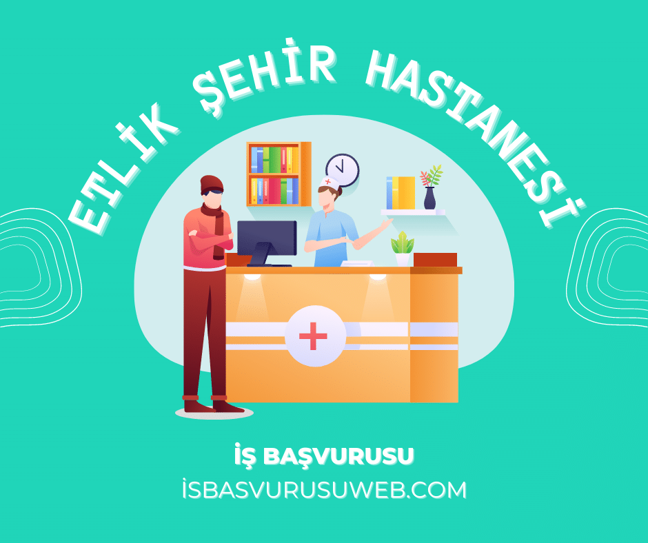 Etlik Şehir Hastanesi İş Başvurusu